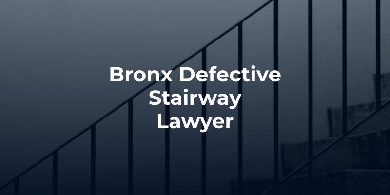 Bronx Defective Stairway Lawyer