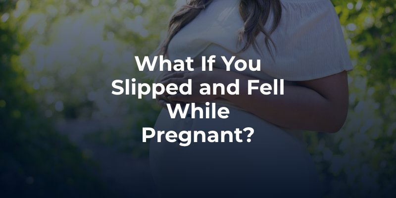 What If You Slipped and Fell While Pregnant?